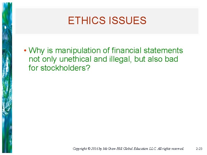 ETHICS ISSUES • Why is manipulation of financial statements not only unethical and illegal,