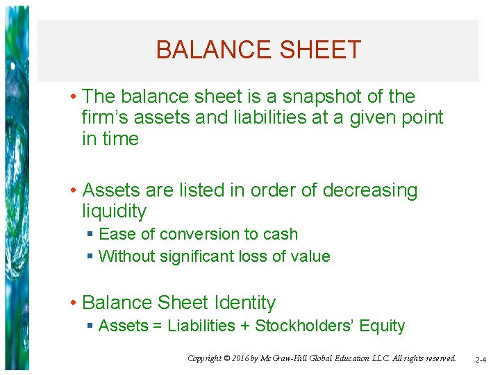 BALANCE SHEET • The balance sheet is a snapshot of the firm’s assets and