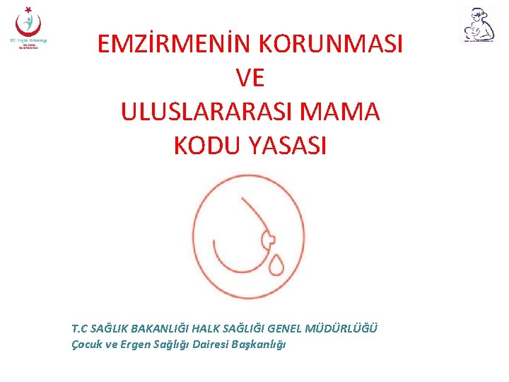 EMZİRMENİN KORUNMASI VE ULUSLARARASI MAMA KODU YASASI T. C SAĞLIK BAKANLIĞI HALK SAĞLIĞI GENEL