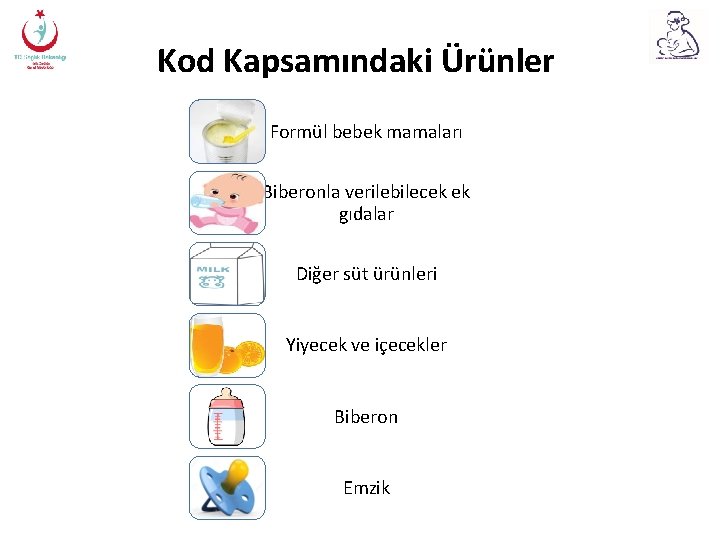 Kod Kapsamındaki Ürünler Formül bebek mamaları Biberonla verilebilecek ek gıdalar Diğer süt ürünleri Yiyecek