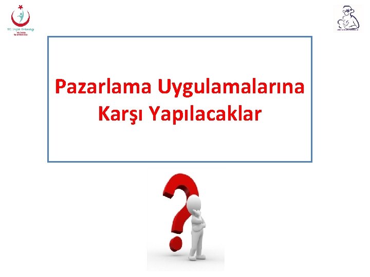 Pazarlama Uygulamalarına Karşı Yapılacaklar 