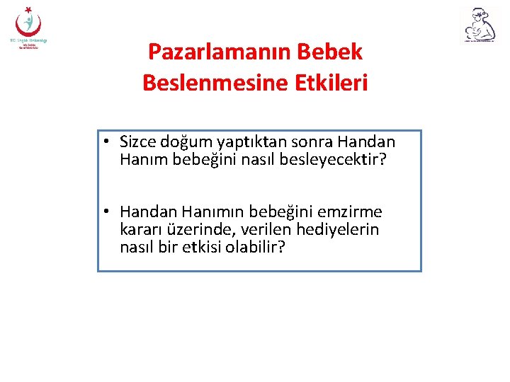 Pazarlamanın Bebek Beslenmesine Etkileri • Sizce doğum yaptıktan sonra Handan Hanım bebeğini nasıl besleyecektir?