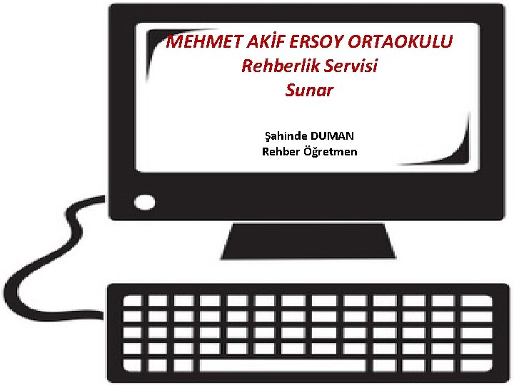 MEHMET AKİF ERSOY ORTAOKULU Rehberlik Servisi Sunar Şahinde DUMAN Rehber Öğretmen Güvenli İnternet Kullanımı