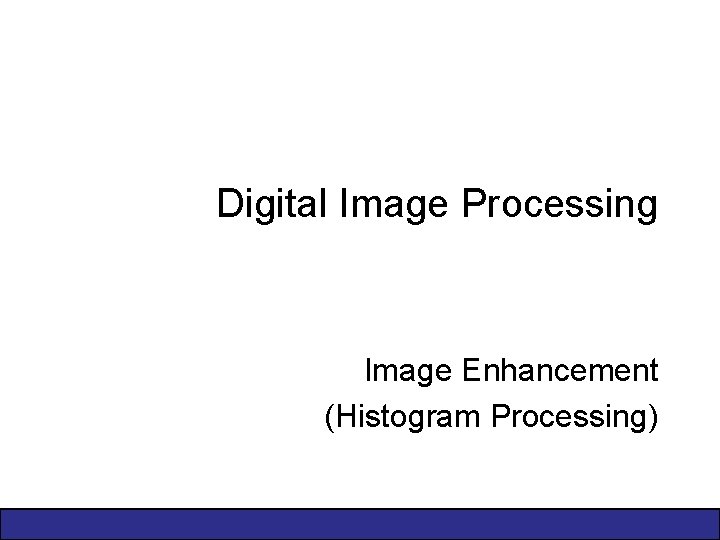 Digital Image Processing Image Enhancement (Histogram Processing) 