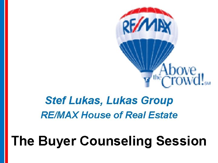 Stef Lukas, Lukas Group RE/MAX House of Real Estate The Buyer Counseling Session 