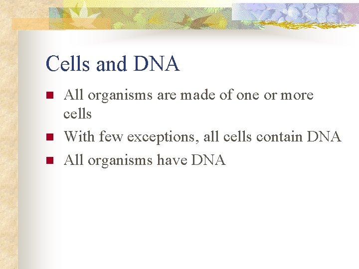 Cells and DNA n n n All organisms are made of one or more
