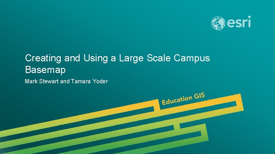 Creating and Using a Large Scale Campus Basemap Mark Stewart and Tamara Yoder 