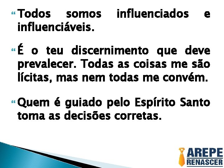  Todos somos influenciáveis. influenciados e É o teu discernimento que deve prevalecer. Todas
