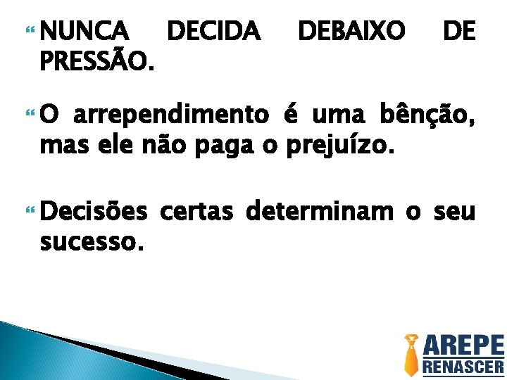  NUNCA PRESSÃO. DECIDA DEBAIXO DE O arrependimento é uma bênção, mas ele não