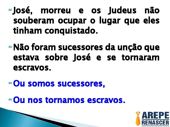  José, morreu e os Judeus não souberam ocupar o lugar que eles tinham