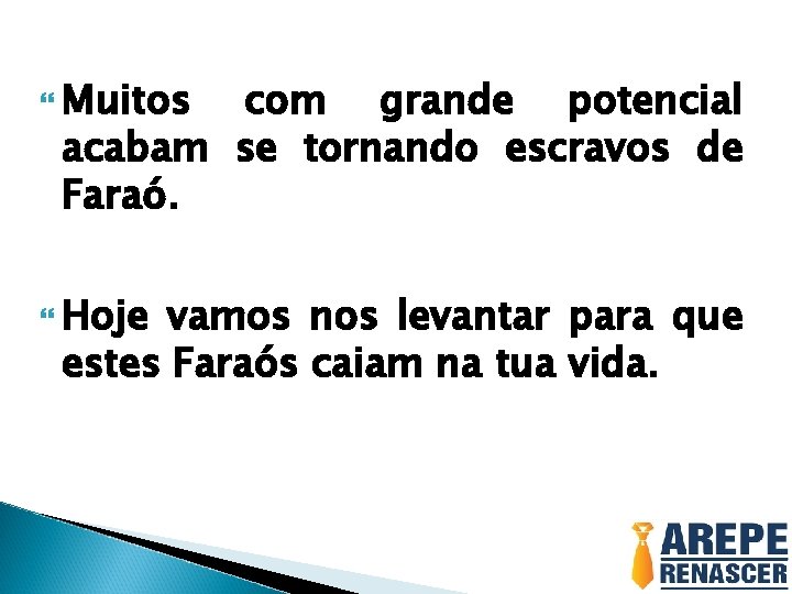  Muitos com grande potencial acabam se tornando escravos de Faraó. Hoje vamos nos