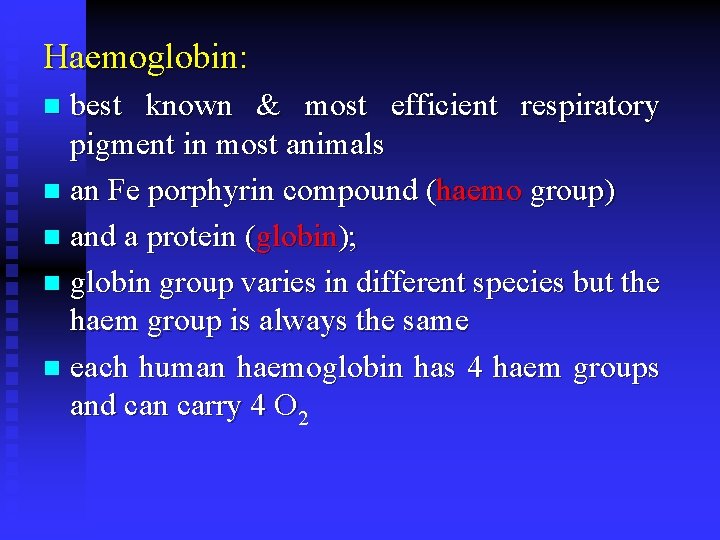Haemoglobin: best known & most efficient respiratory pigment in most animals n an Fe