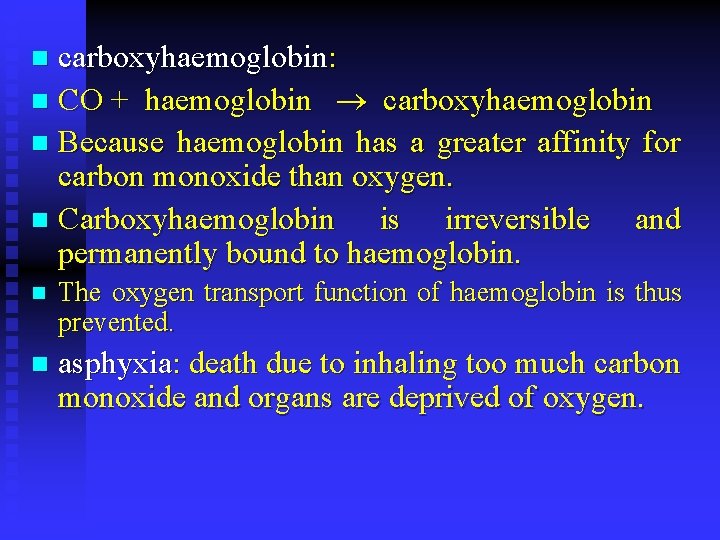 carboxyhaemoglobin: n CO + haemoglobin carboxyhaemoglobin n Because haemoglobin has a greater affinity for