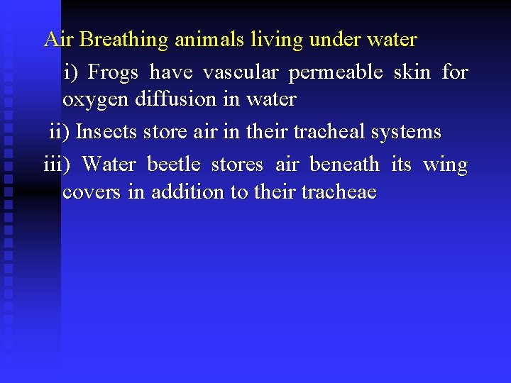 Air Breathing animals living under water i) Frogs have vascular permeable skin for oxygen