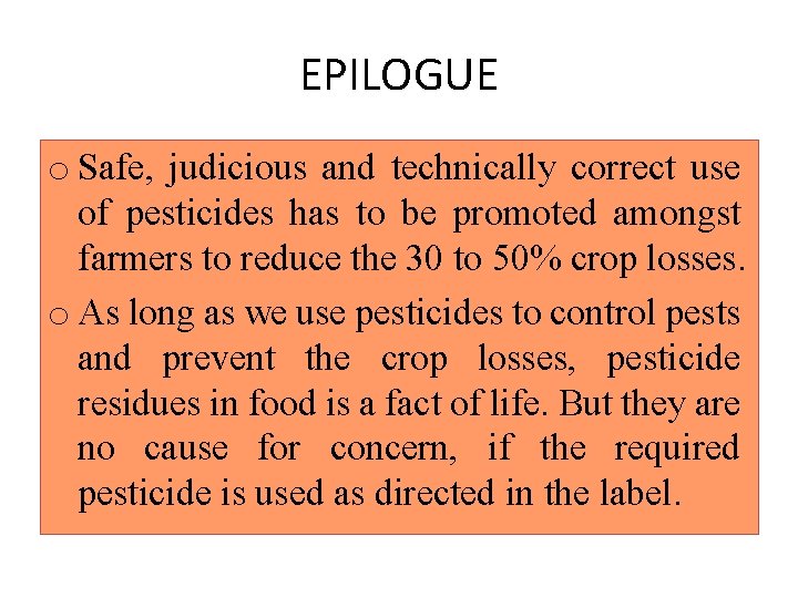 EPILOGUE o Safe, judicious and technically correct use of pesticides has to be promoted EPILOGUE o Safe, judicious and technically correct use of pesticides has to be promoted