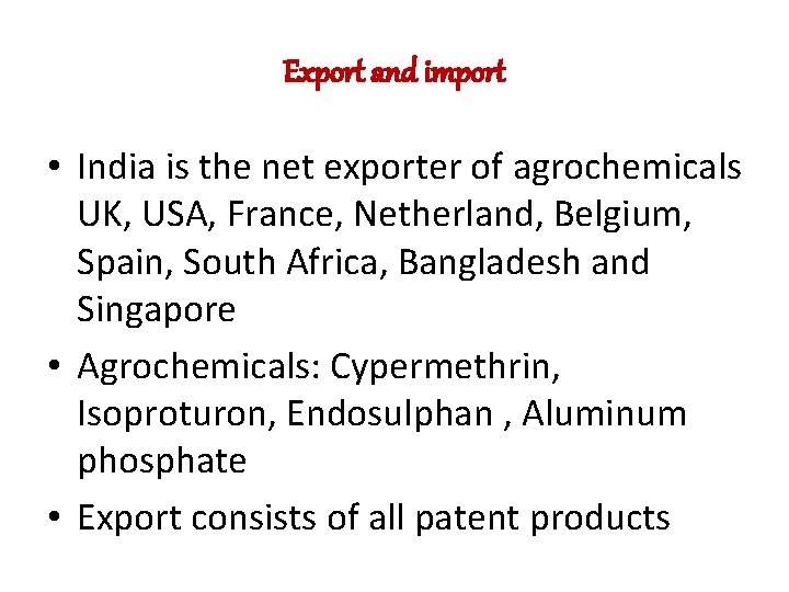 Export and import • India is the net exporter of agrochemicals UK, USA, France, Export and import • India is the net exporter of agrochemicals UK, USA, France,