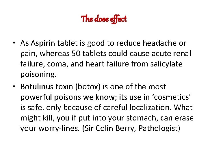 The dose effect • As Aspirin tablet is good to reduce headache or pain,