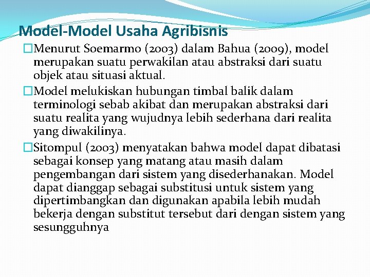 Model-Model Usaha Agribisnis �Menurut Soemarmo (2003) dalam Bahua (2009), model merupakan suatu perwakilan atau