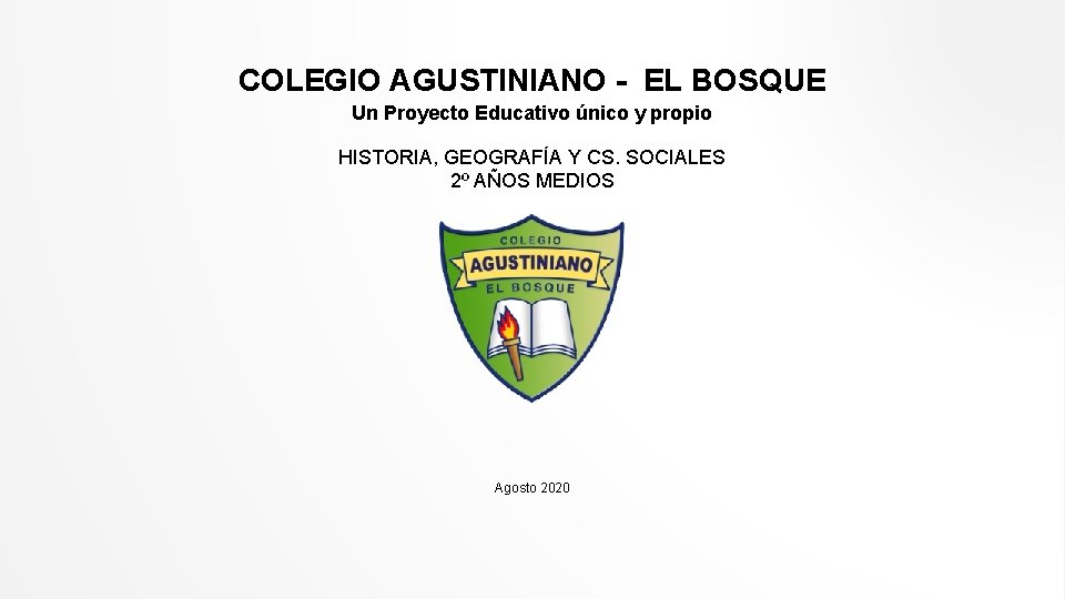 COLEGIO AGUSTINIANO - EL BOSQUE Un Proyecto Educativo único y propio HISTORIA, GEOGRAFÍA Y