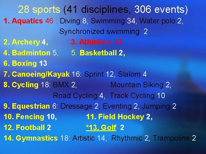 28 sports (41 disciplines, 306 events) 1. Aquatics 46 : Diving 8, Swimming 34,