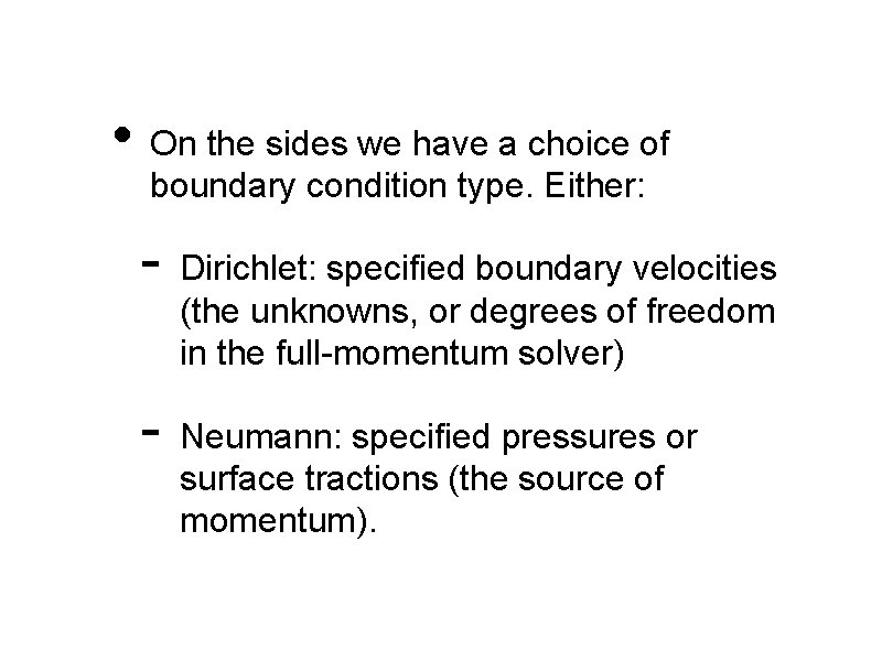  • On the sides we have a choice of boundary condition type. Either: