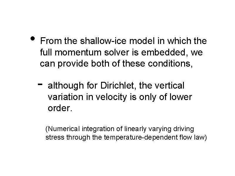  • From the shallow-ice model in which the full momentum solver is embedded,