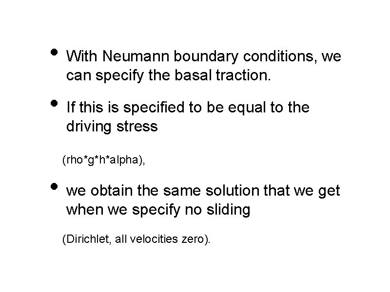  • With Neumann boundary conditions, we can specify the basal traction. • If