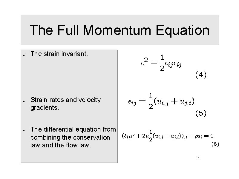 The Full Momentum Equation ● ● ● The strain invariant. Strain rates and velocity