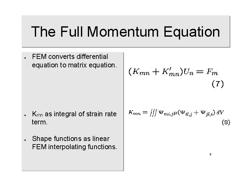 The Full Momentum Equation ● ● ● FEM converts differential equation to matrix equation.