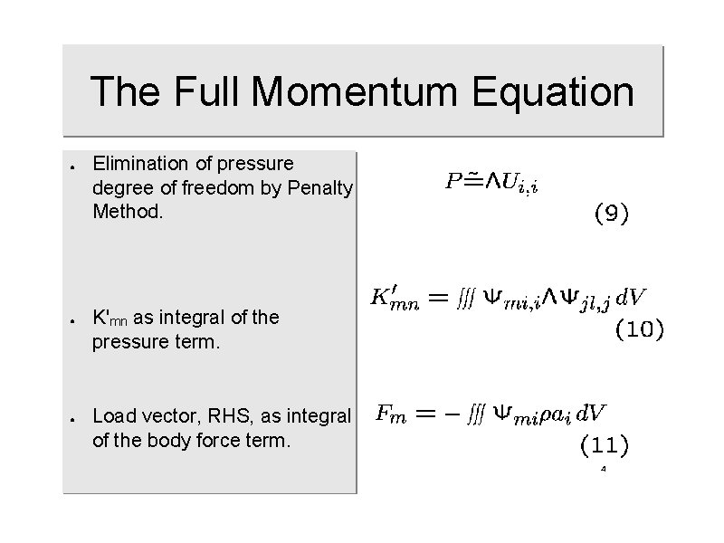 The Full Momentum Equation ● ● ● Elimination of pressure degree of freedom by