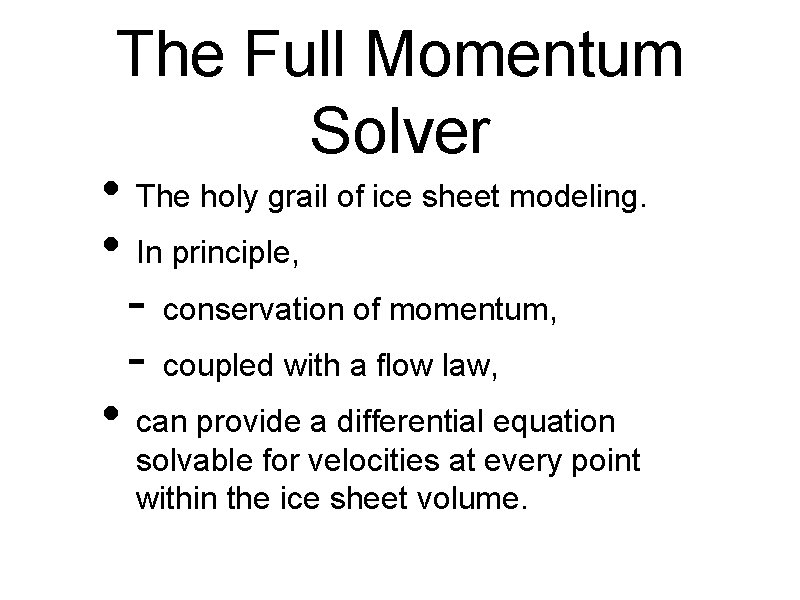 The Full Momentum Solver • The holy grail of ice sheet modeling. • In