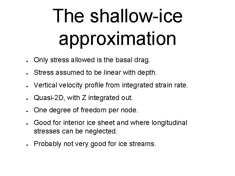 The shallow-ice approximation ● Only stress allowed is the basal drag. ● Stress assumed