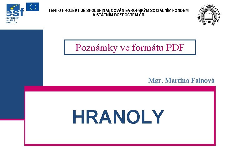 TENTO PROJEKT JE SPOLUFINANCOVÁN EVROPSKÝM SOCIÁLNÍM FONDEM A STÁTNÍM ROZPOČTEM ČR Poznámky ve formátu