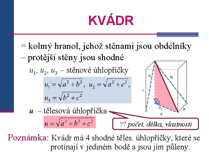 KVÁDR = kolmý hranol, jehož stěnami jsou obdélníky – protější stěny jsou shodné u