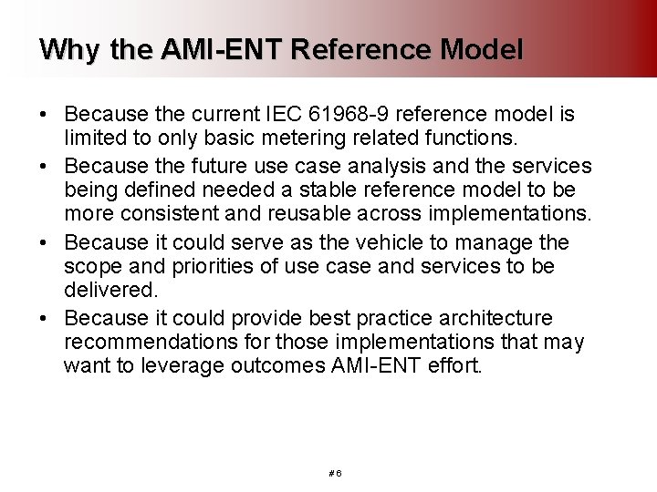 Why the AMI-ENT Reference Model • Because the current IEC 61968 -9 reference model