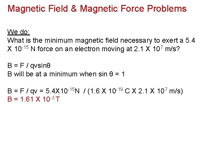 Magnetic Field & Magnetic Force Problems We do: What is the minimum magnetic field
