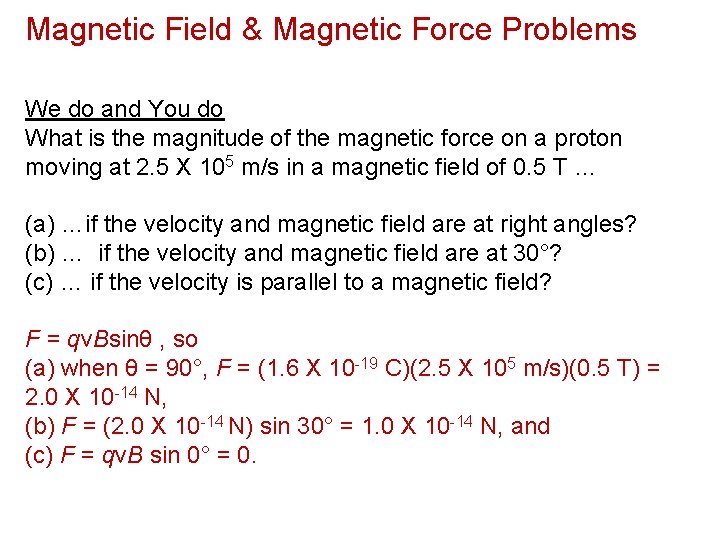 Magnetic Field & Magnetic Force Problems We do and You do What is the
