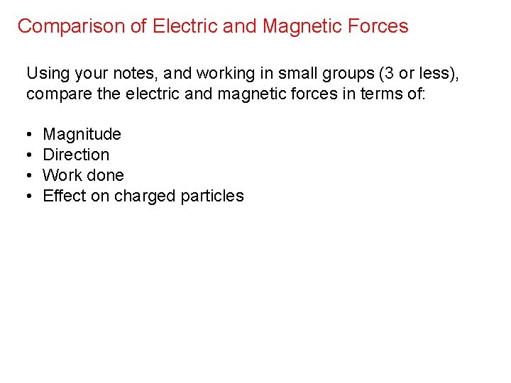 Comparison of Electric and Magnetic Forces Using your notes, and working in small groups