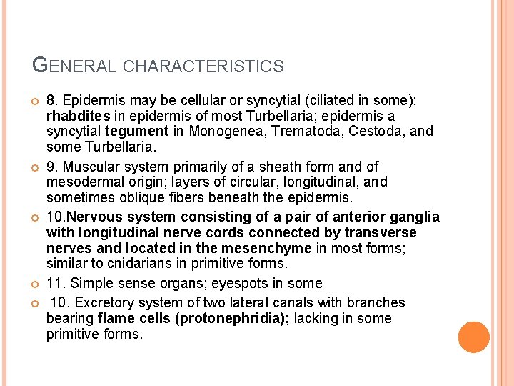 GENERAL CHARACTERISTICS 8. Epidermis may be cellular or syncytial (ciliated in some); rhabdites in