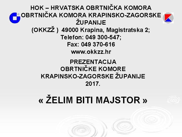HOK – HRVATSKA OBRTNIČKA KOMORA KRAPINSKO-ZAGORSKE ŽUPANIJE (OKKZŽ ) 49000 Krapina, Magistratska 2; Telefon:
