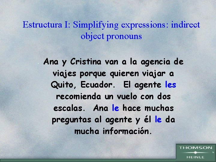 Estructura I: Simplifying expressions: indirect object pronouns • Ana y Cristina van a la