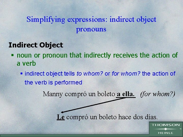 Simplifying expressions: indirect object pronouns • Indirect Object § noun or pronoun that indirectly