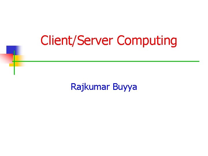 Client/Server Computing Rajkumar Buyya 