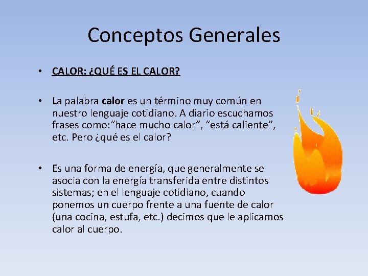 Conceptos Generales • CALOR: ¿QUÉ ES EL CALOR? • La palabra calor es un