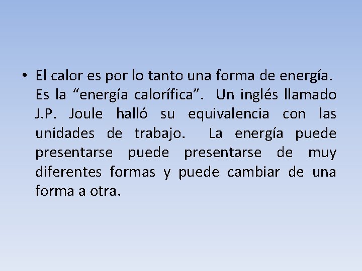  • El calor es por lo tanto una forma de energía. Es la