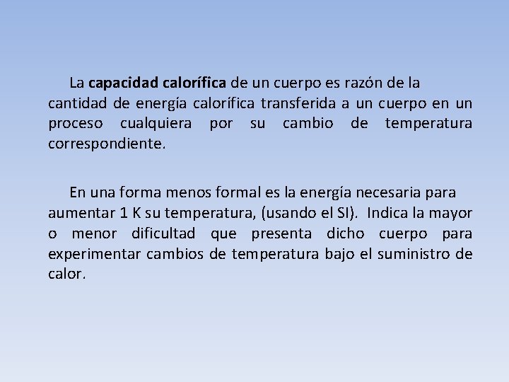 La capacidad calorífica de un cuerpo es razón de la cantidad de energía calorífica