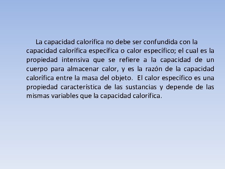 La capacidad calorífica no debe ser confundida con la capacidad calorífica específica o calor