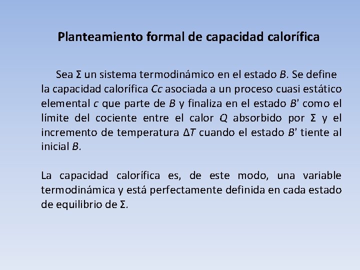 Planteamiento formal de capacidad calorífica Sea Σ un sistema termodinámico en el estado B.