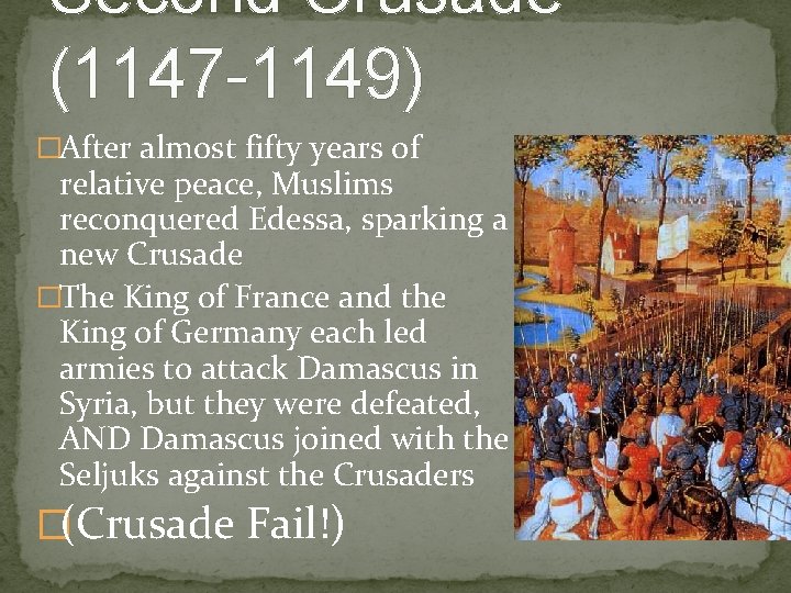 Second Crusade (1147 -1149) �After almost fifty years of relative peace, Muslims reconquered Edessa,