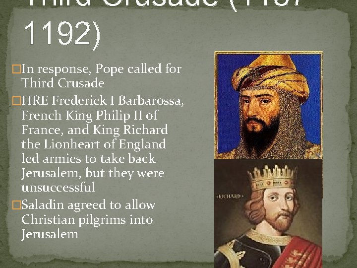 Third Crusade (11871192) �In response, Pope called for Third Crusade �HRE Frederick I Barbarossa,